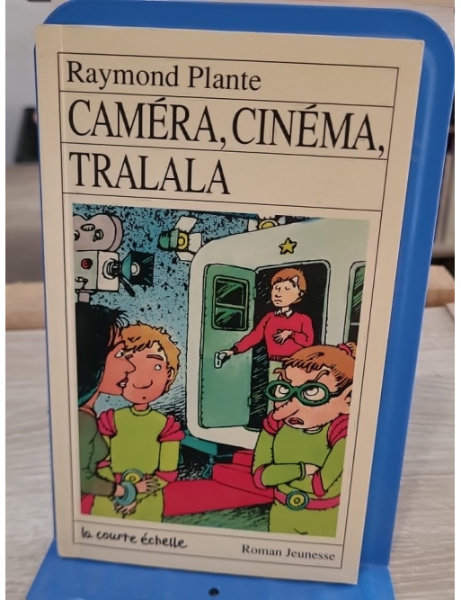 Camera cinéma tralala - Roman jeunesse de Raymond Plante