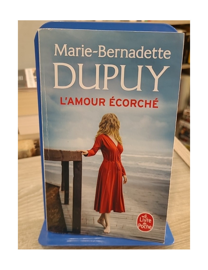 L'amour écorché - Marie-Bernadette Dupuy