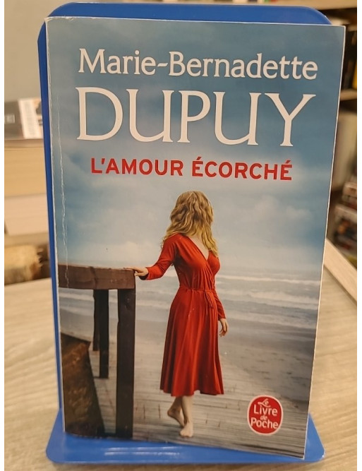 L'amour écorché - Marie-Bernadette Dupuy
