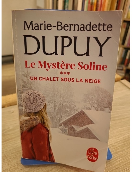 Un Chalet sous la neige - Le Mystère Soline Tome 3 - Marie-Bernadette Dupuy