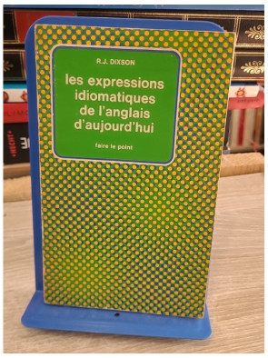 Les Expressions idiomatiques de l'anglais d'aujourd'hui - Essential Idioms in English