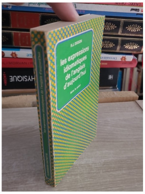 Les Expressions idiomatiques de l'anglais d'aujourd'hui - Essential Idioms in English