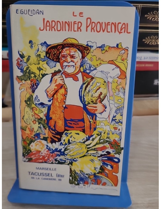 Le jardinier provençal - Guide pratique du jardinage en Provence