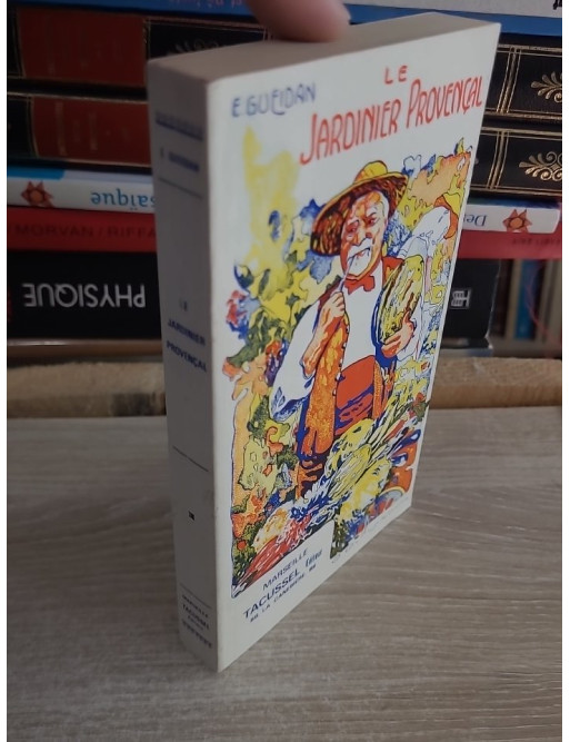 Le jardinier provençal - Guide pratique du jardinage en Provence