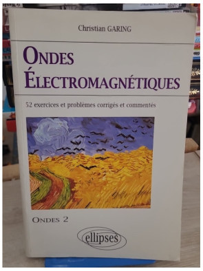 Les ondes électromagnétiques - Exercices et problèmes corrigés pour concours