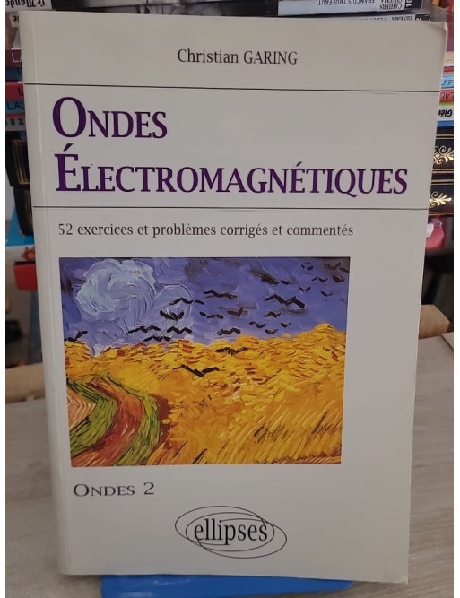 Les ondes électromagnétiques - Exercices et problèmes corrigés pour concours