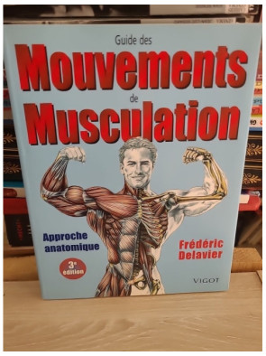 Guide des mouvements de musculation - Approche anatomique 3e édition