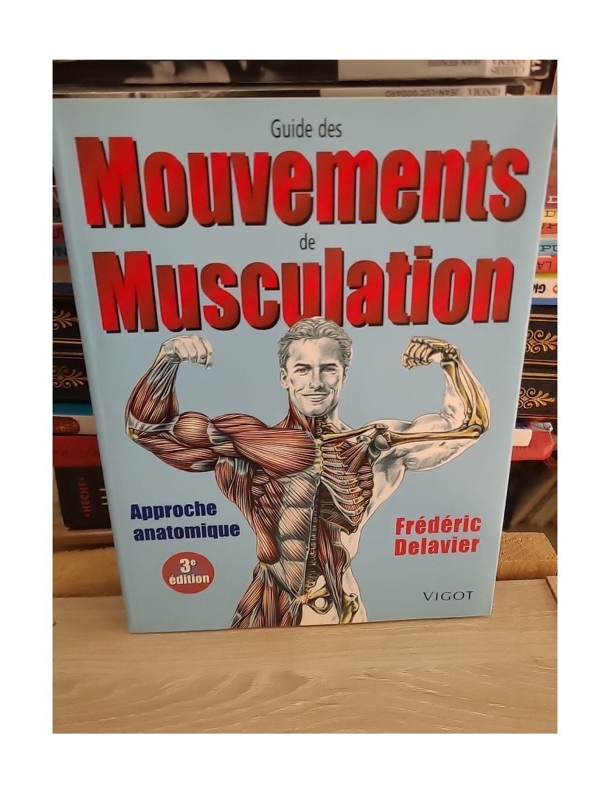 Guide des mouvements de musculation - Approche anatomique 3e édition