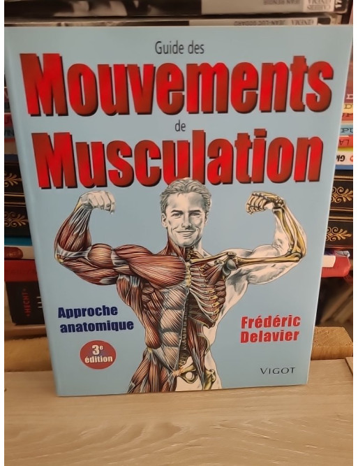 Guide des mouvements de musculation - Approche anatomique 3e édition