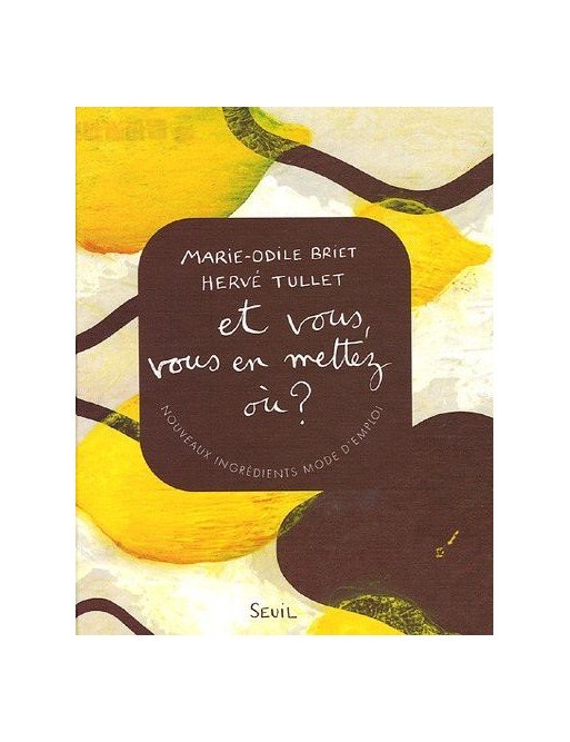 Et vous, vous en mettez oü ? - Nouveaux ingrédients mode d emploi de Marie-Odile Briet
