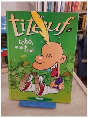 Titeuf Tome 6 - Tchô, monde cruel