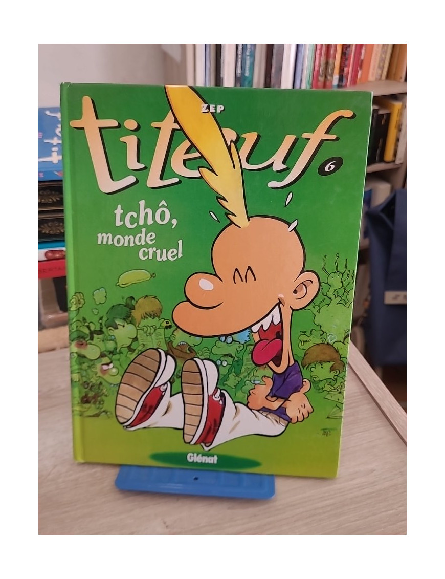 Titeuf Tome 6 - Tchô, monde cruel