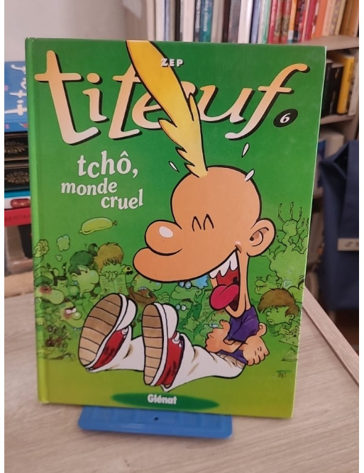 Titeuf Tome 6 - Tchô, monde cruel