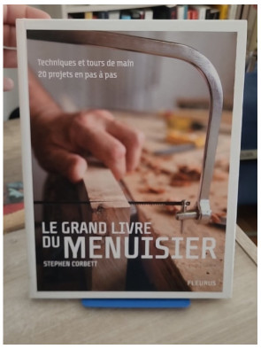 Grand livre du menuisier - Techniques et tours de main avec 20 projets pas à pas