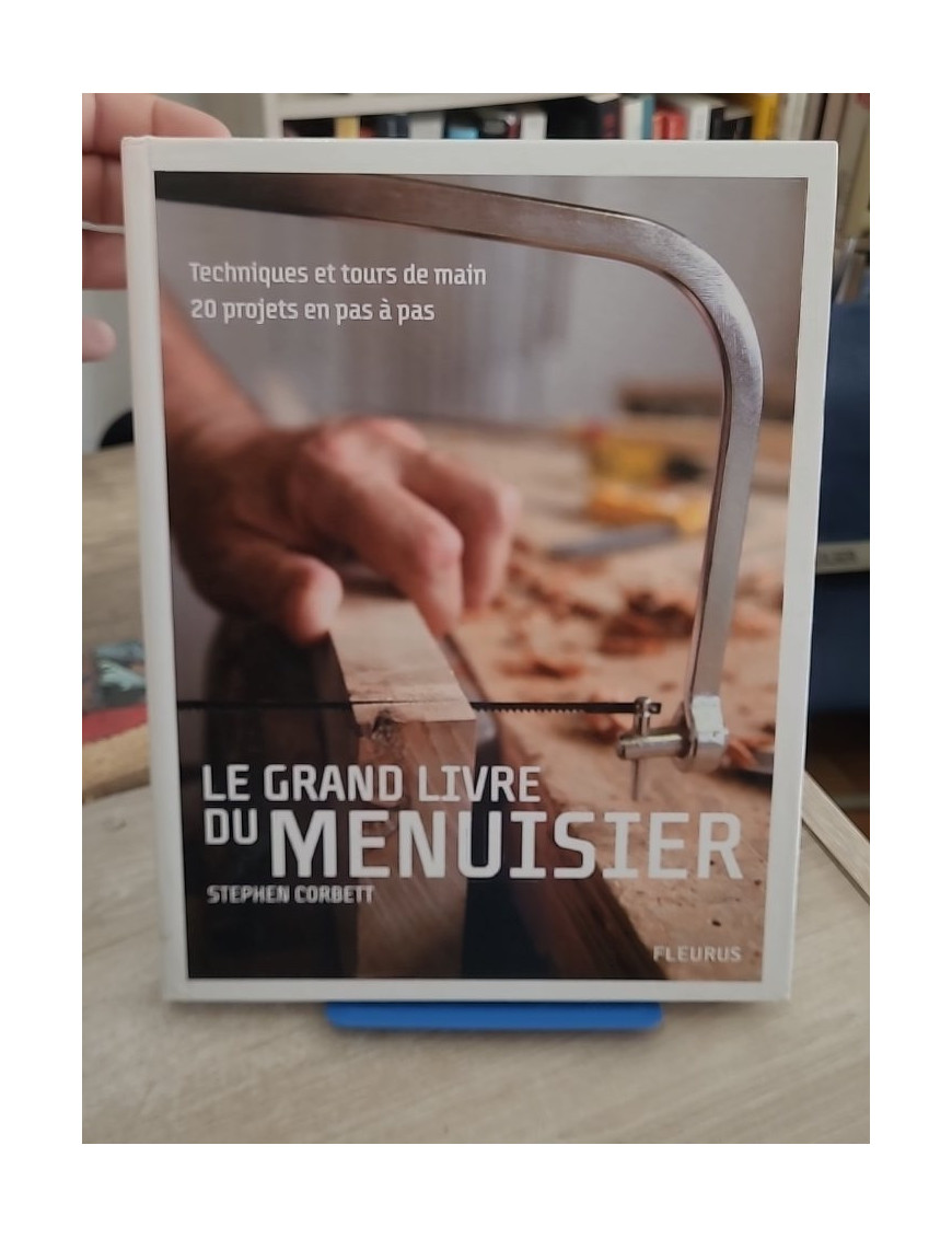 Grand livre du menuisier - Techniques et tours de main avec 20 projets pas à pas