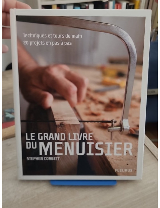 Grand livre du menuisier - Techniques et tours de main avec 20 projets pas à pas