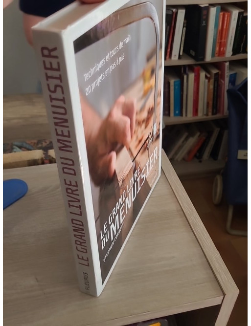 Grand livre du menuisier - Techniques et tours de main avec 20 projets pas à pas