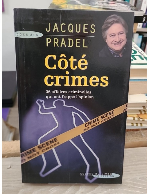 Côté crimes - 36 affaires criminelles qui ont passionné la France