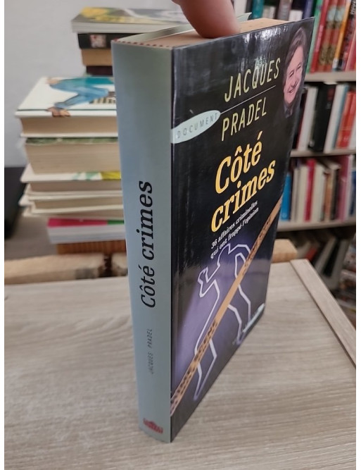 Côté crimes - 36 affaires criminelles qui ont passionné la France