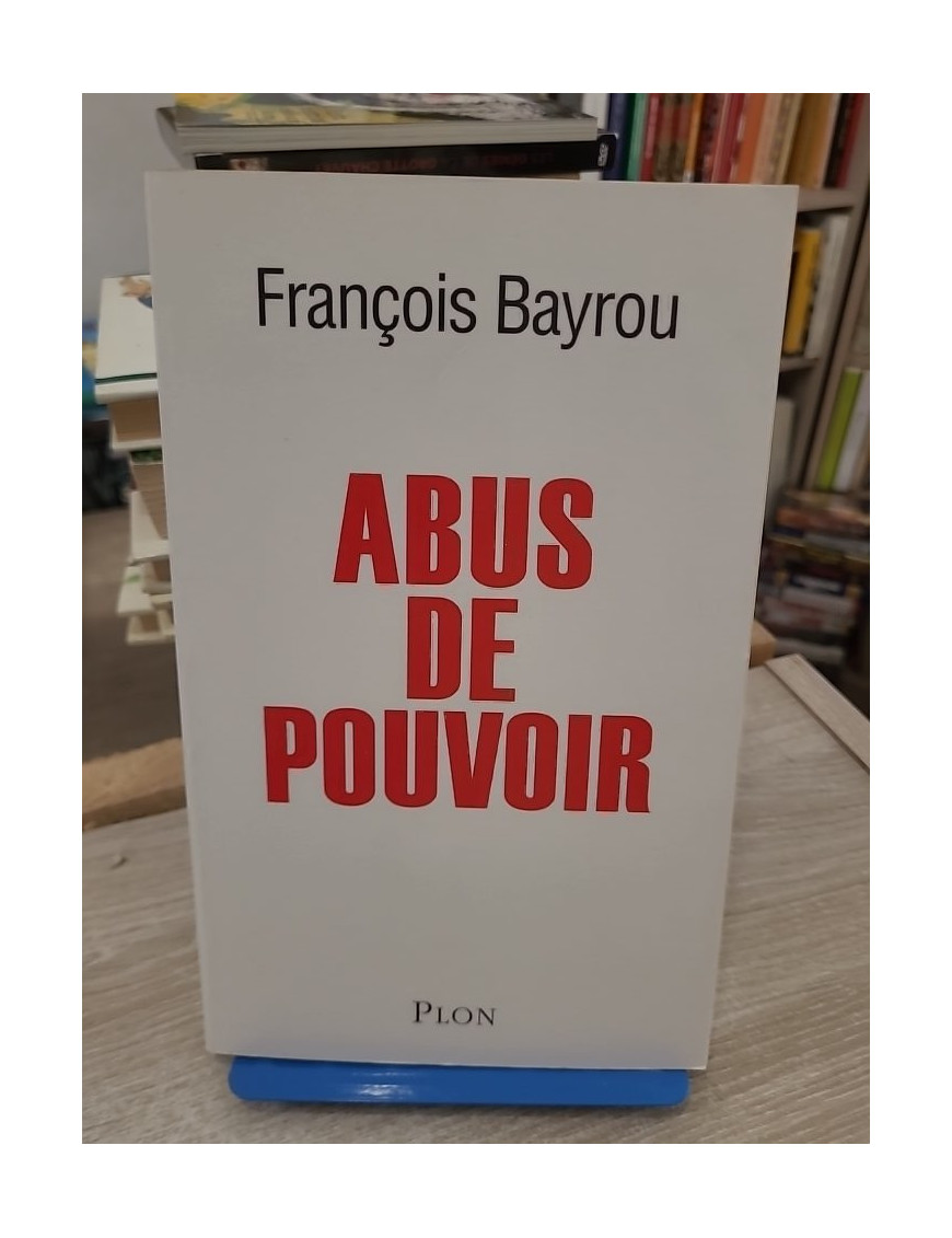 Abus de pouvoir - Analyse critique du pouvoir politique en France
