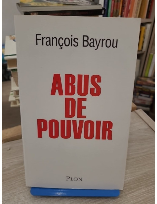 Abus de pouvoir - Analyse critique du pouvoir politique en France
