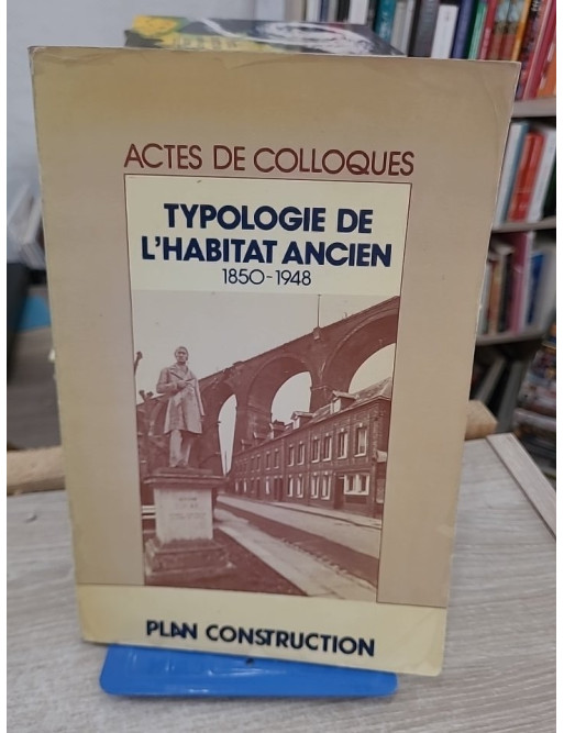 Typologie opérationnelle de l'habitat ancien 1850-1948 - Actes de colloque sur l’architecture et le logement