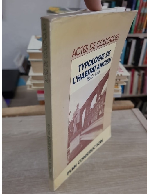 Typologie opérationnelle de l'habitat ancien 1850-1948 - Actes de colloque sur l’architecture et le logement