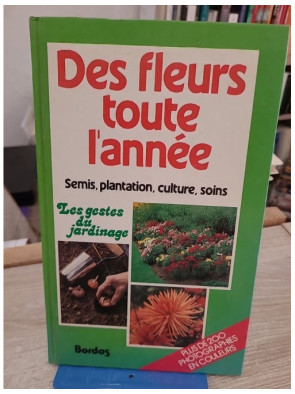 Des fleurs toute l'année - Guide pratique pour un jardin fleuri en toutes saisons