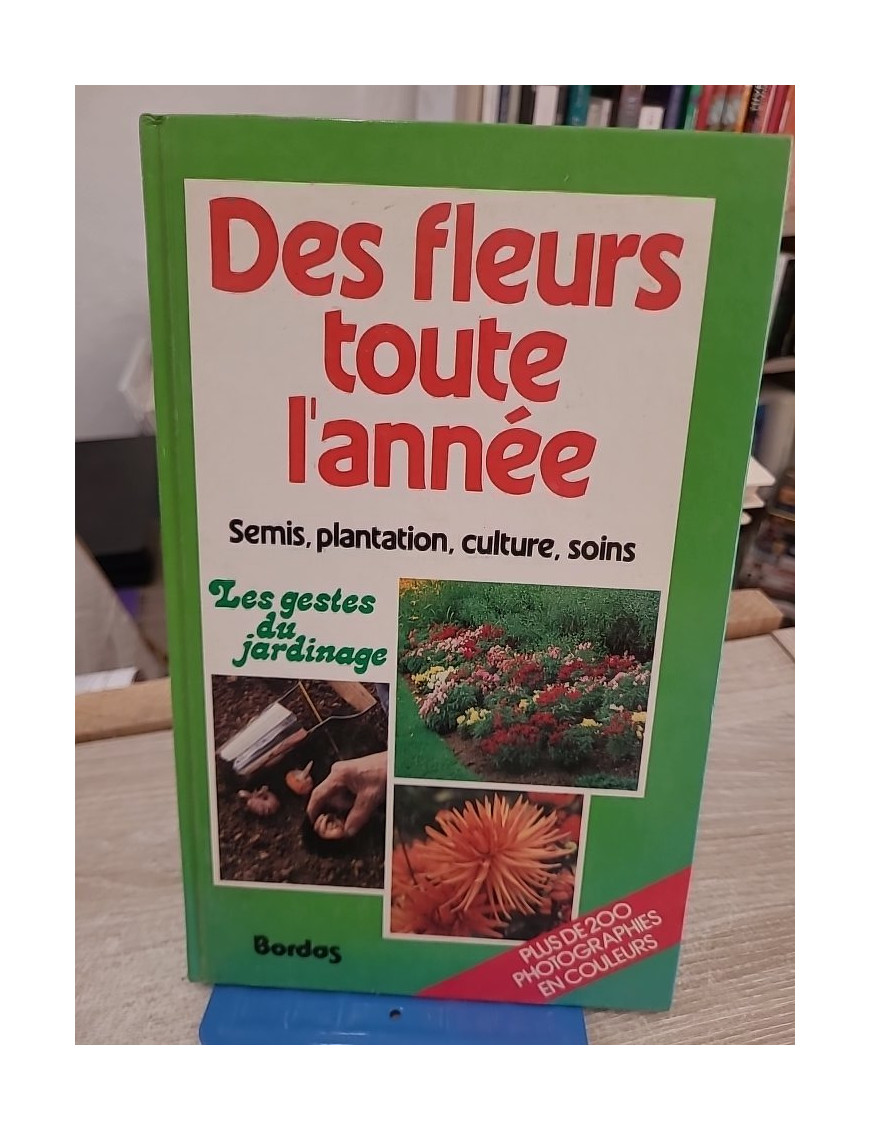 Des fleurs toute l'année - Guide pratique pour un jardin fleuri en toutes saisons
