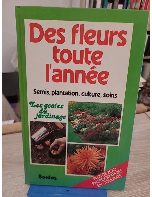 Des fleurs toute l'année - Guide pratique pour un jardin fleuri en toutes saisons