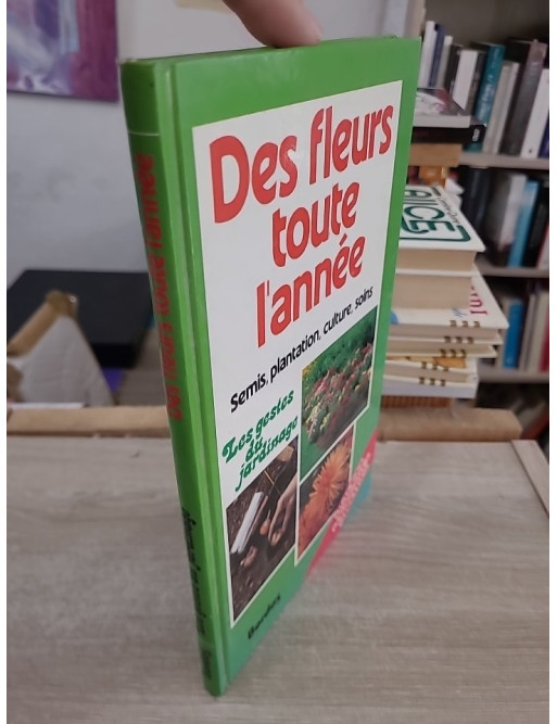 Des fleurs toute l'année - Guide pratique pour un jardin fleuri en toutes saisons