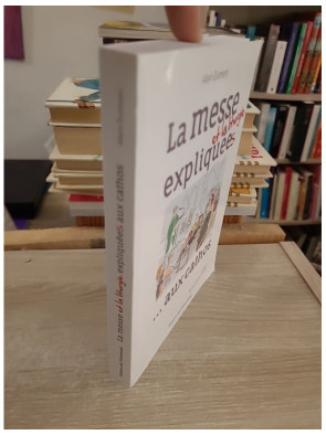 La messe et la liturgie expliquées aux cathos - Guide complet des rites et célébrations