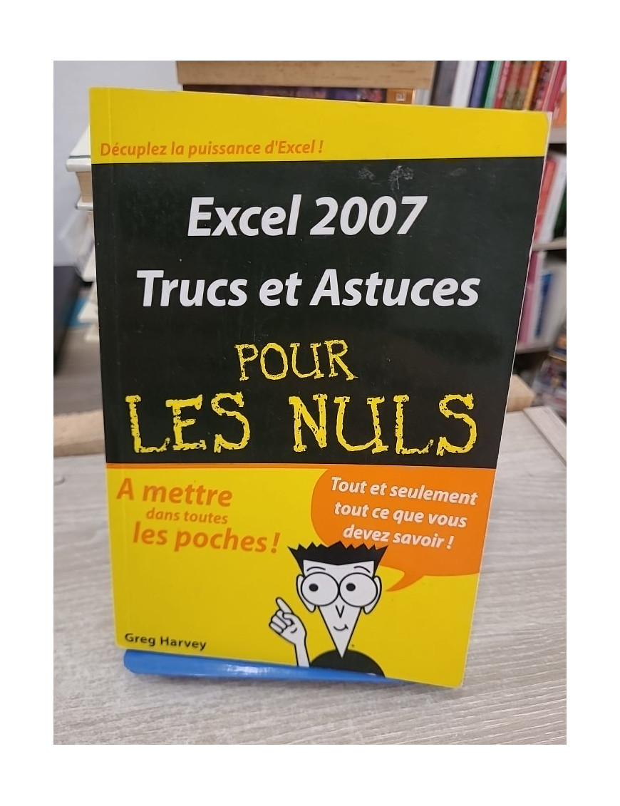 Excel 2007 - Trucs et astuces pour les nuls, guide pratique d'utilisation avancée