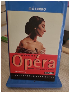 Le guide de l'opéra - Histoire, interprètes et pratique pour découvrir l’art lyrique