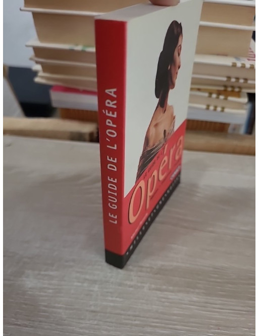 Le guide de l'opéra - Histoire, interprètes et pratique pour découvrir l’art lyrique