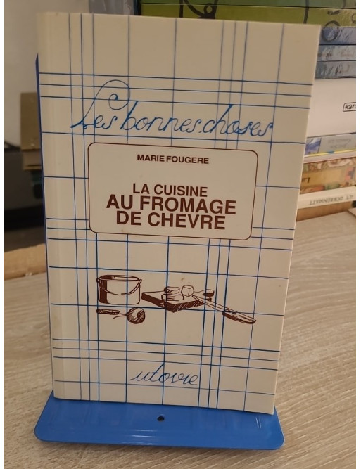 La cuisine au fromage de chèvre - Recettes gourmandes et traditionnelles