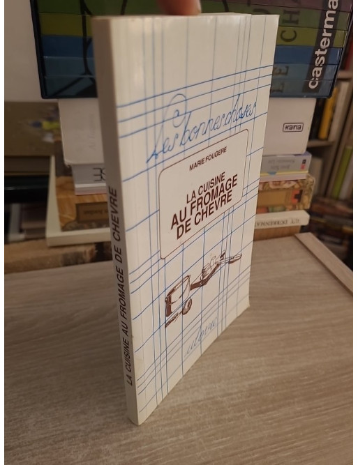 La cuisine au fromage de chèvre - Recettes gourmandes et traditionnelles