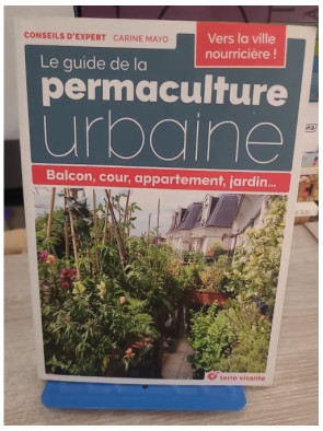 Le guide de la permaculture urbaine - Balcon, cour, appartement, jardin