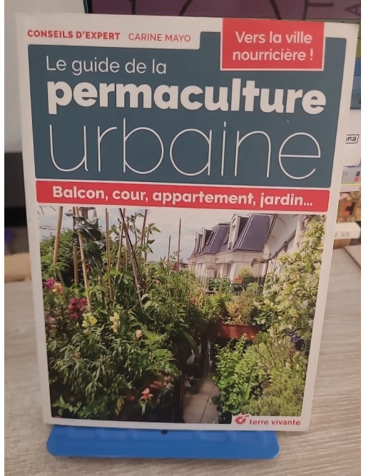 Le guide de la permaculture urbaine - Balcon, cour, appartement, jardin