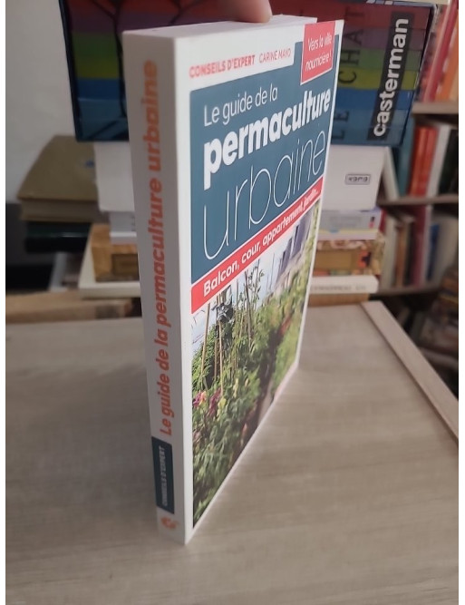 Le guide de la permaculture urbaine - Balcon, cour, appartement, jardin