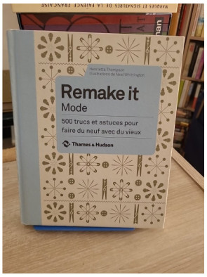 Remake It Mode - 500 astuces pour créer des vêtements avec du recyclage