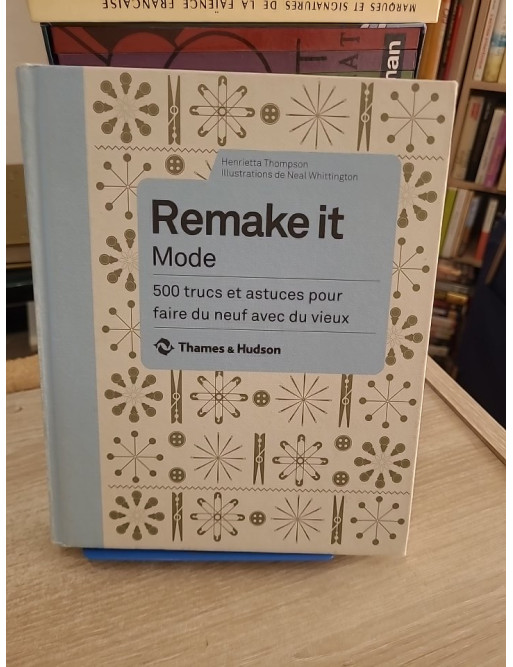 Remake It Mode - 500 astuces pour créer des vêtements avec du recyclage