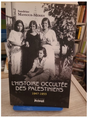 L'Histoire occultée des Palestiniens 1947-1953 - Étude historique du conflit