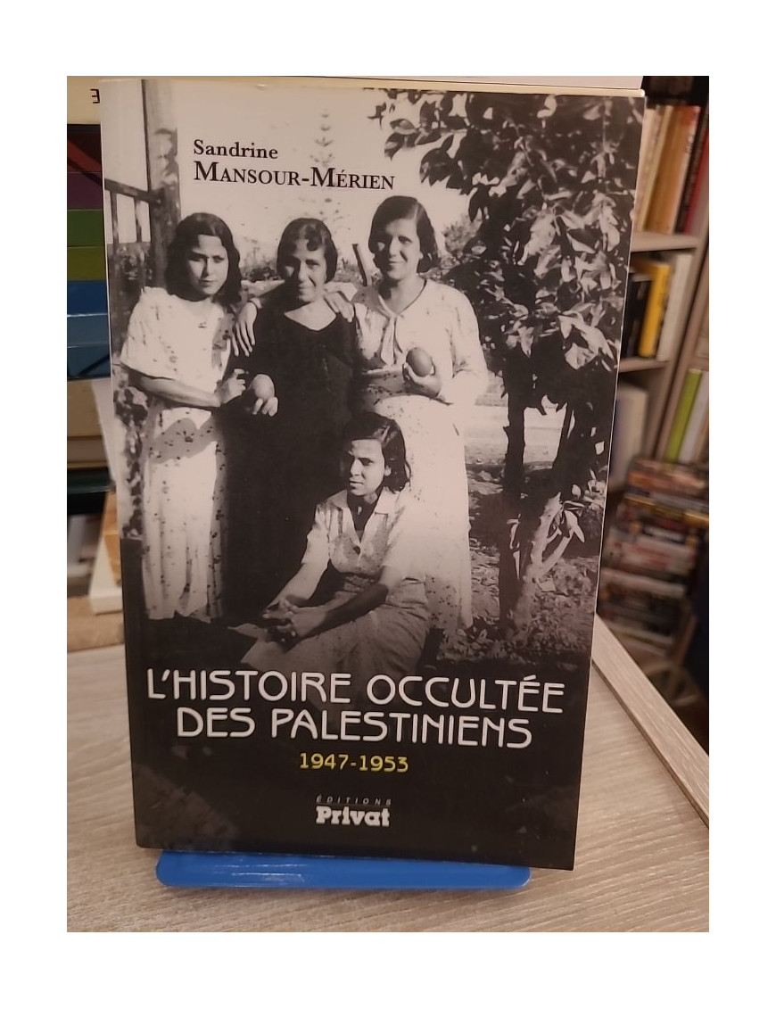 L'Histoire occultée des Palestiniens 1947-1953 - Étude historique du conflit