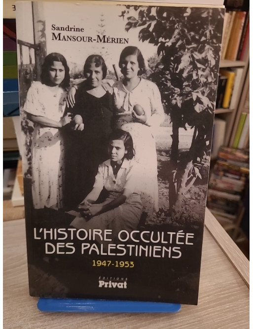 L'Histoire occultée des Palestiniens 1947-1953 - Étude historique du conflit