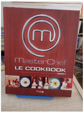 Masterchef - Le cookbook saison 3 : les 100 meilleures recettes de l'émission