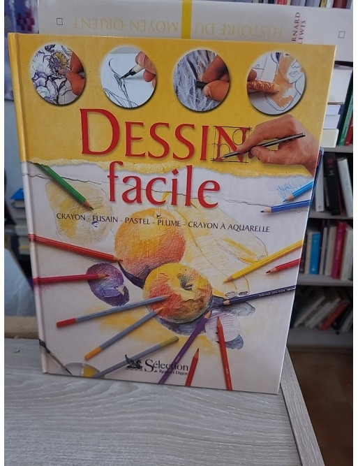 Dessin facile - Crayon, fusain, pastel, plume et crayon aquarelle : guide complet d'apprentissage