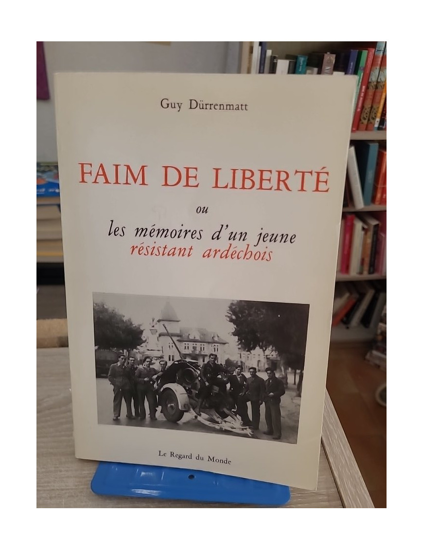 Faim de liberté ou les Mémoires d'un jeune résistant ardéchois