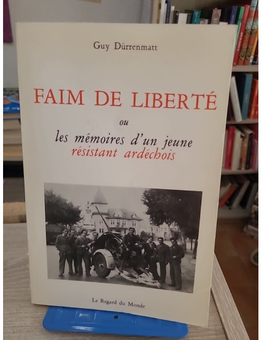 Faim de liberté ou les Mémoires d'un jeune résistant ardéchois