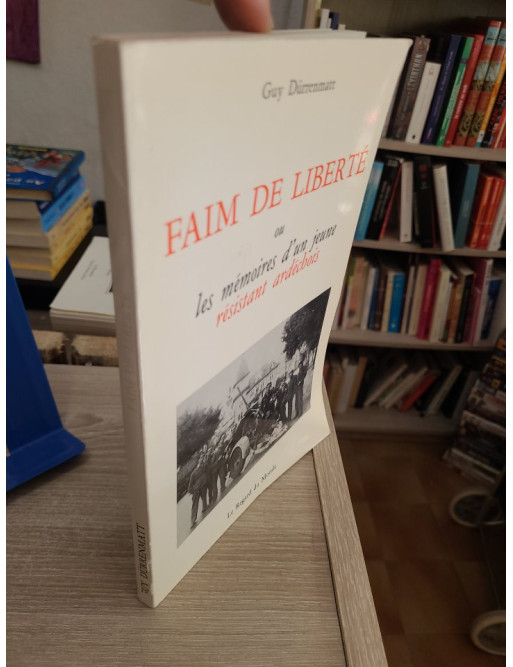 Faim de liberté ou les Mémoires d'un jeune résistant ardéchois